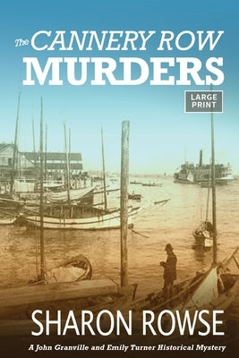 The Cannery Row Murders: A John Granville & Emily Turner Historical Mystery by Rowse, Sharon