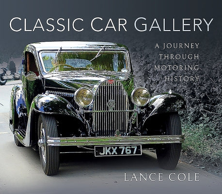 Classic Car Gallery: A Journey Through Motoring History by Cole, Lance