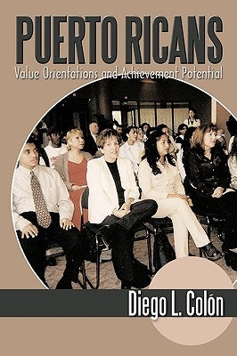 Puerto Ricans: Value Orientations and Achievement Potential by Diego L. Coln, L. Coln