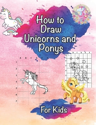 How To Draw Unicorns and Ponys For Kids: Ages 3-12 Learn To Draw the easiest way! by Brilliance, Amber