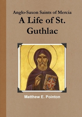 A Life of St. Guthlac by Pointon, Matthew E.