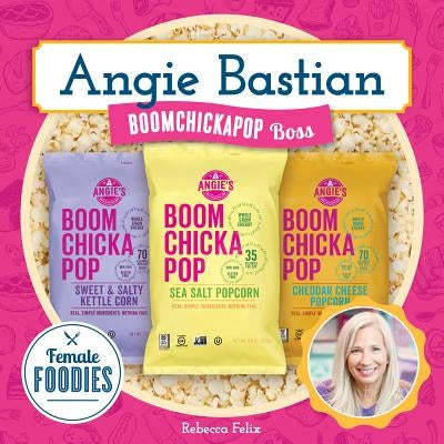 Angie Bastian: Boomchickapop Boss by Felix, Rebecca