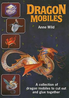 Dragon Mobiles: Five Models to Make by Wild, Anne