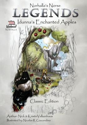 Norhalla's Norse Legends: Idunna's Enchanted Apples - Classic Edition by Valkenhaus, Nick &. Kristin