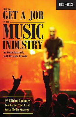 How to Get a Job in the Music Industry by Hatschek, Keith