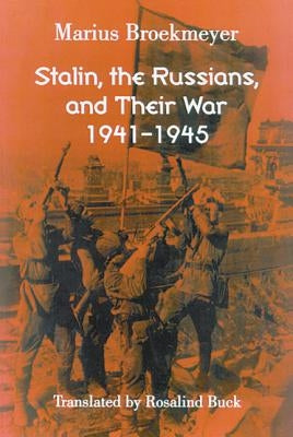 Stalin, the Russians, and Their War: 1941-1945 by Broekmeyer, Marius