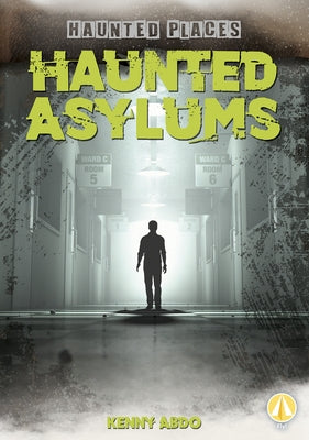 Haunted Asylums by Abdo, Kenny