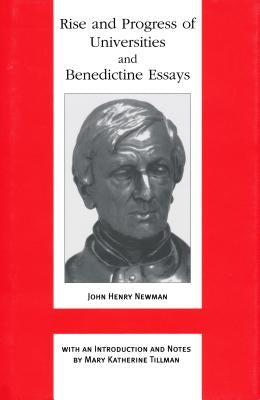 Rise and Progress of Universities and Benedictine Essays: Benedictine Essays by Newman, John Henry Cardinal