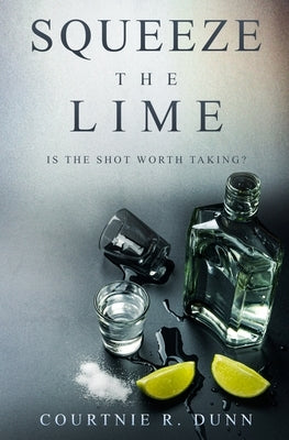 Squeeze the Lime: Is the shot worth taking? by Dunn, Courtnie R.