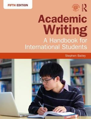 Academic Writing: A Handbook for International Students by Bailey, Stephen