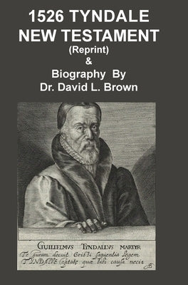 1526 Tyndale New Testament and Biography: Reprint by Brown, David L.