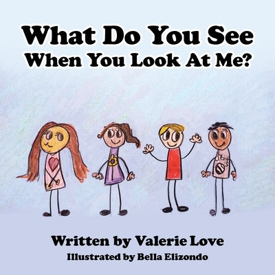 What Do You See When You Look at Me? by Love, Valerie