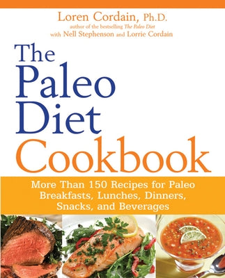 The Paleo Diet Cookbook: More Than 150 Recipes for Paleo Breakfasts, Lunches, Dinners, Snacks, and Beverages by Stephenson, Nell