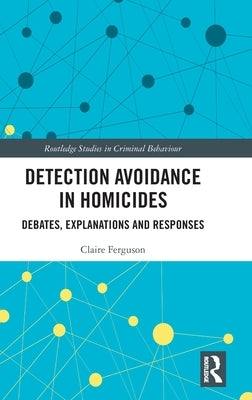 Detection Avoidance in Homicide: Debates, Explanations and Responses by Ferguson, Claire