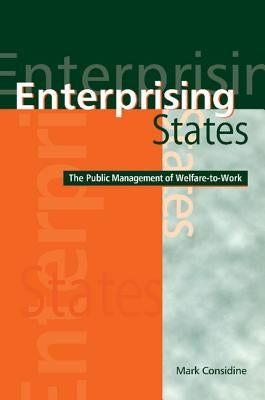 Enterprising States: The Public Management of Welfare-To-Work by Considine, Mark