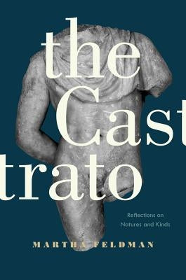 The Castrato: Reflections on Natures and Kindsvolume 16 by Feldman, Martha