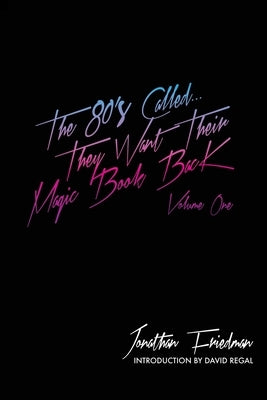 The 80's Called...They Want Their Magic Book Back-Volume 1 by Regal, David