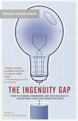 The Ingenuity Gap: Facing the Economic, Environmental, and Other Challenges of an Increasingly Complex and Unpredictable Future by Homer-Dixon, Thomas