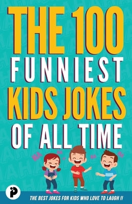 The 100 Funniest Kids Jokes of All Time by Junior, Victor