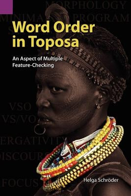 Word Order in Toposa: An Aspect of Multiple Feature-Checking by Schr'oder, Helga