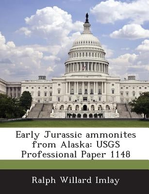 Early Jurassic Ammonites from Alaska: Usgs Professional Paper 1148 by Imlay, Ralph Willard