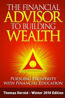 The Financial Advisor to Building Wealth - Winter 2010 Edition: Pursuing Prosperity with Financial Education by Herold, Thomas