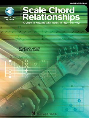 Scale Chord Relationships: A Guide to Knowing What Notes to Play - And Why! [With CD] by Mueller, Michael