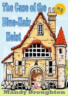 The Case of the Blue-Hair Heist: #3 by Broughton, Mandy