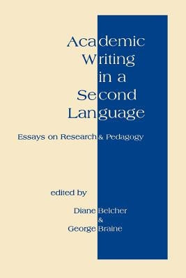 Academic Writing in a Second Language: Essays on Research and Pedagogy by Belcher, Diane