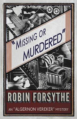 Missing or Murdered: An Algernon Vereker Mystery by Forsythe, Robin