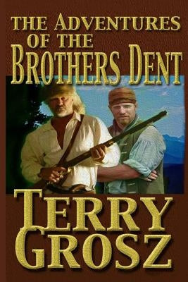 The Adventures Of The Brother's Dent by Grosz, Terry