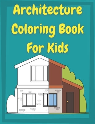 Architecture Coloring Book for Kids: Houses Coloring Book For preschool Toddlers and Kids ages 4-8 &#9474; This book is perfect for kids who love arch by Publishing, Posele