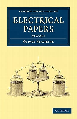 Electrical Papers by Heaviside, Oliver