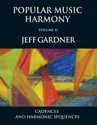 Popular Music Harmony Vol. 2 - Cadences and Harmonic Sequences by Gardner, Jeff