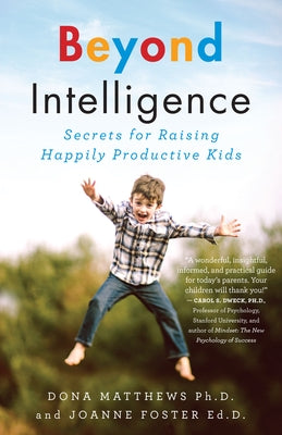 Beyond Intelligence: Secrets for Raising Happily Productive Kids by Matthews, Dona