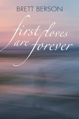 FIRST LOVES ARE FOREVER (My True-Life Fairy Tale) by Berson, Brett