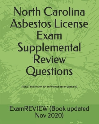 North Carolina Asbestos License Exam Supplemental Review Questions 2016/17 Edition: (with 50+ Self Practice Review Questions) by Examreview