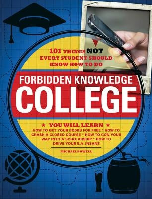 Forbidden Knowledge - College: 101 Things Not Every Student Should Know How to Do by Powell, Michael