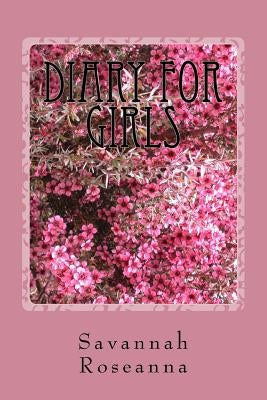 Diary for Girls: (For Ages Seven and Up) by Roseanna R., Savannah