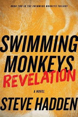 Swimming Monkeys: Revelation (Book 2 in the Swimming Monkeys Trilogy) by Hadden, Steve