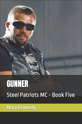 Gunner: Steel Patriots MC - Book Five by Kennedy, Mary