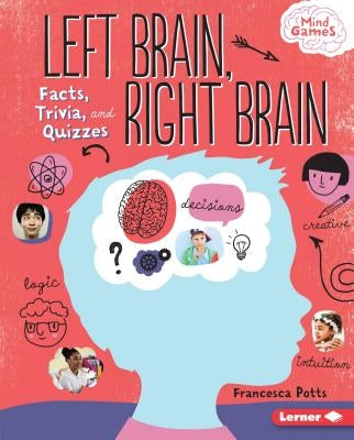 Left Brain, Right Brain: Facts, Trivia, and Quizzes by Potts, Francesca