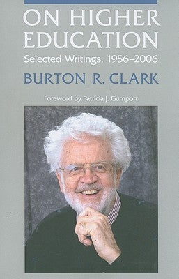 On Higher Education: Selected Writings, 1956-2006 by Clark, Burton R.