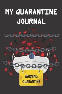 Warning My Quarantine Journal: Document your Daily Experience Living in Quarantine in 2020 and how you Survived Social Distance and Isolation (Time C by Brinal, Tatus