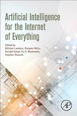 Artificial Intelligence for the Internet of Everything by Lawless, William