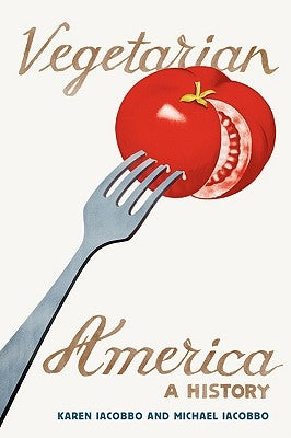 Vegetarian America: A History by Iacobbo, Karen