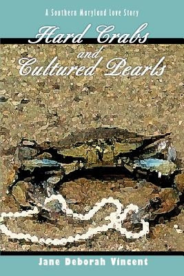 Hard Crabs and Cultured Pearls: A Southern Maryland Love Story by Vincent, Jane Deborah