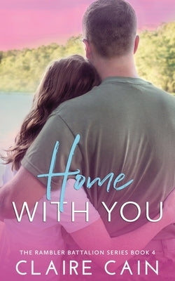 Home With You: A Sweet Military Romance by Cain, Claire