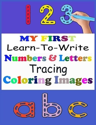 MY FIRST Learn-To-Write Numbers & letters Tracing Coloring Images by Andaloussi, Mohamed