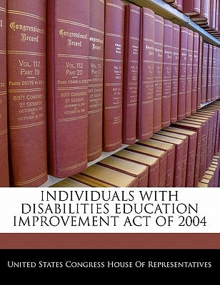 Individuals with Disabilities Education Improvement Act of 2004 by United States Congress House of Represen